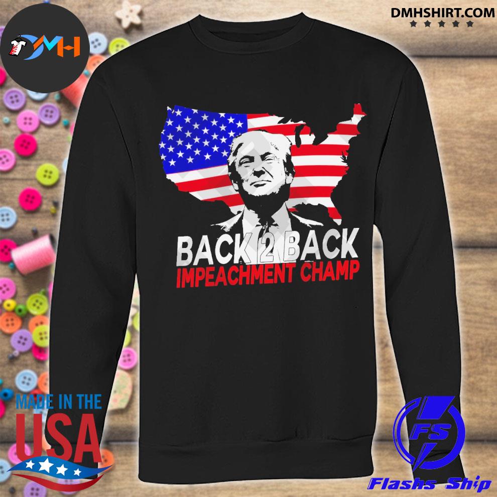 Official Trump Back 2 Back Impeachment Champ American Flag Shirt Hoodie Sweater Long Sleeve And Tank Top