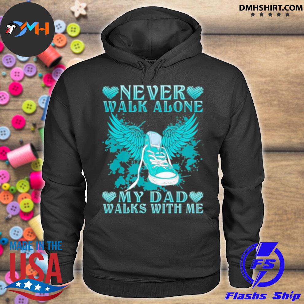 Never Walk Alone My Dad Walks With Me Angel Wing Shirt Hoodie Sweater Long Sleeve And Tank Top