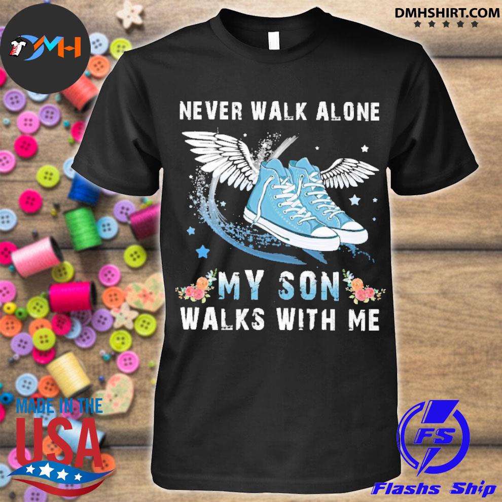 Never Walk Alone My Son Walks With Me Shirt Hoodie Sweater Long Sleeve And Tank Top
