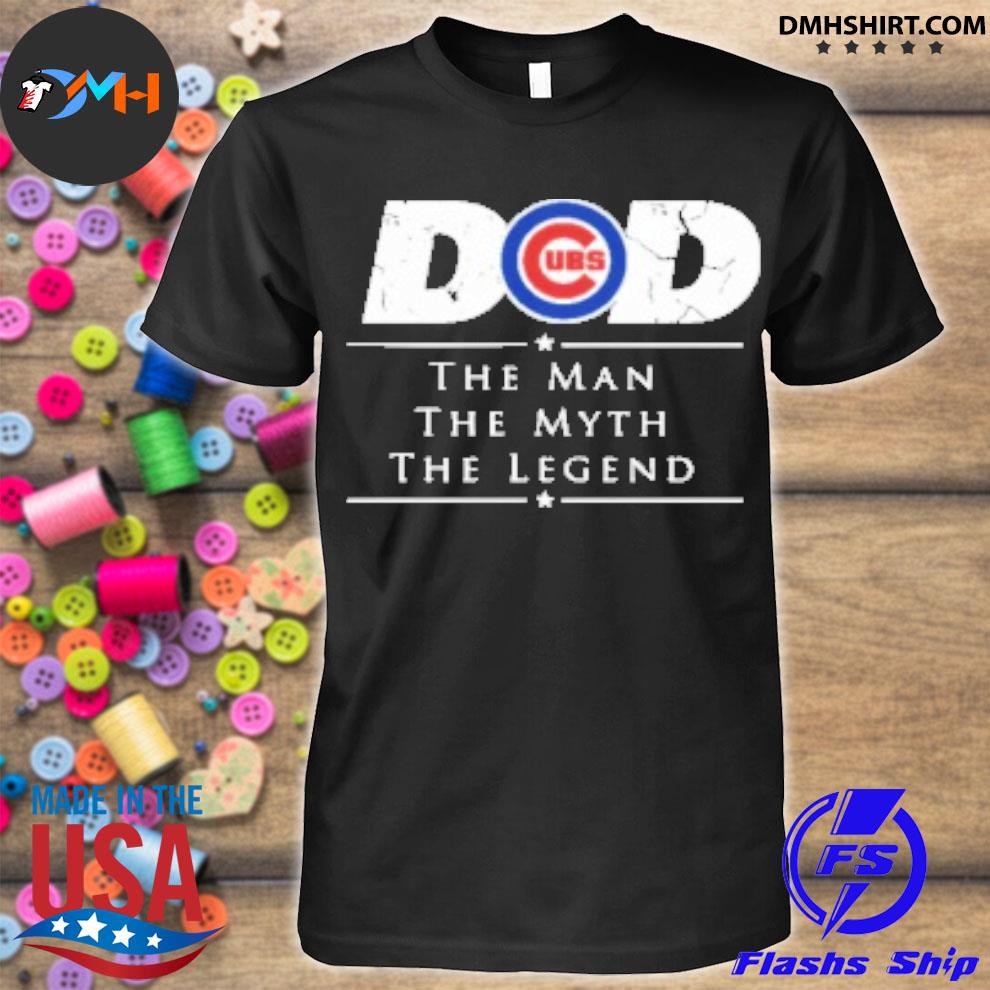 Chicago Cubs MLB Baseball Dad The Man The Myth The Legend Shirt, hoodie,  sweater, long sleeve and tank top