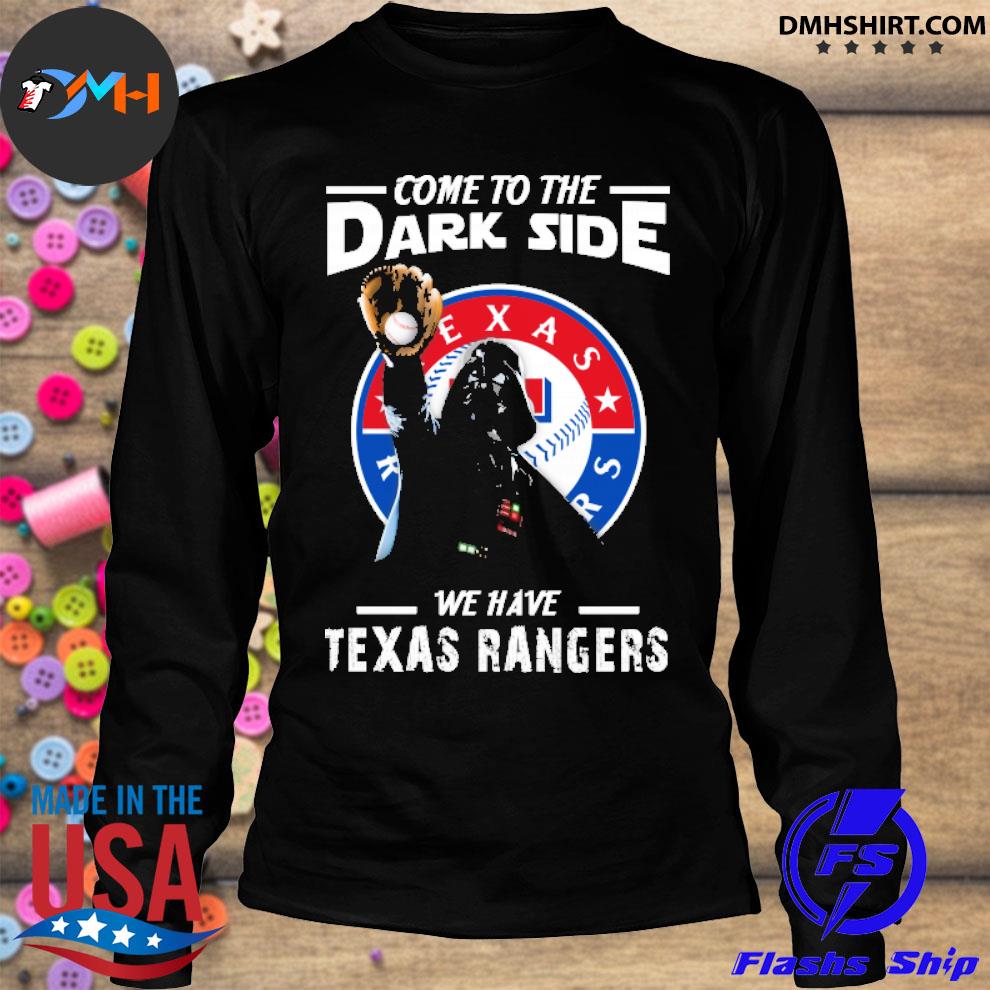 Come To The Dark Side We Have Texas Rangers Shirts – Alottee