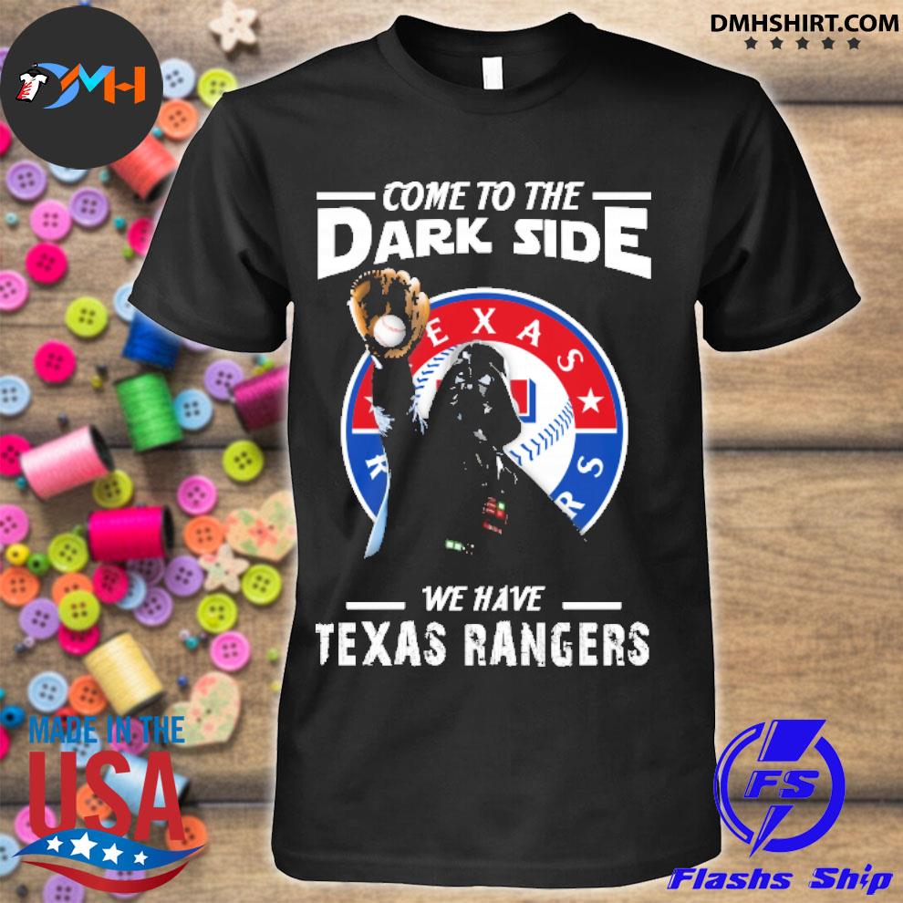 Come To The Dark Side We Have Texas Rangers Shirts – Alottee