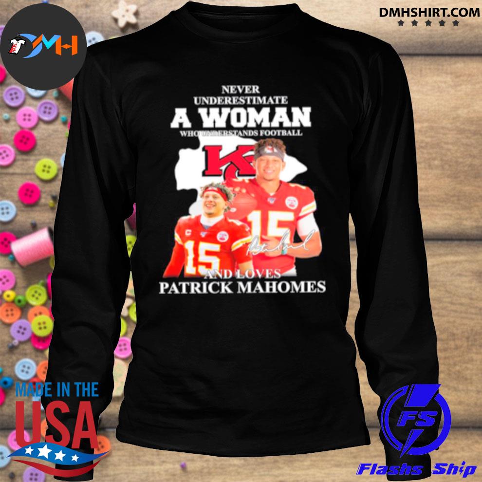 Official Never underestimate a woman who understands football and loves  Kansas City Chiefs signature shirt