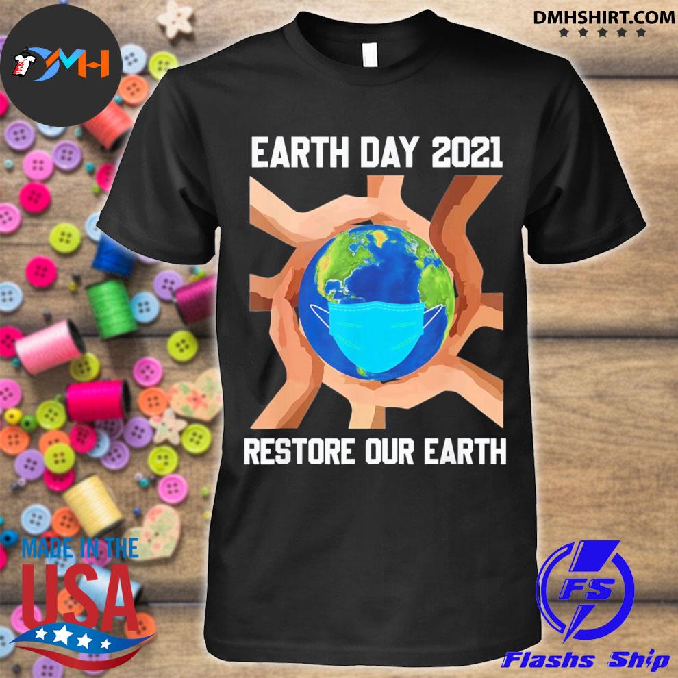 Earth Day 2021 Restore Our Earth Shirt Hoodie Sweater Long Sleeve And Tank Top