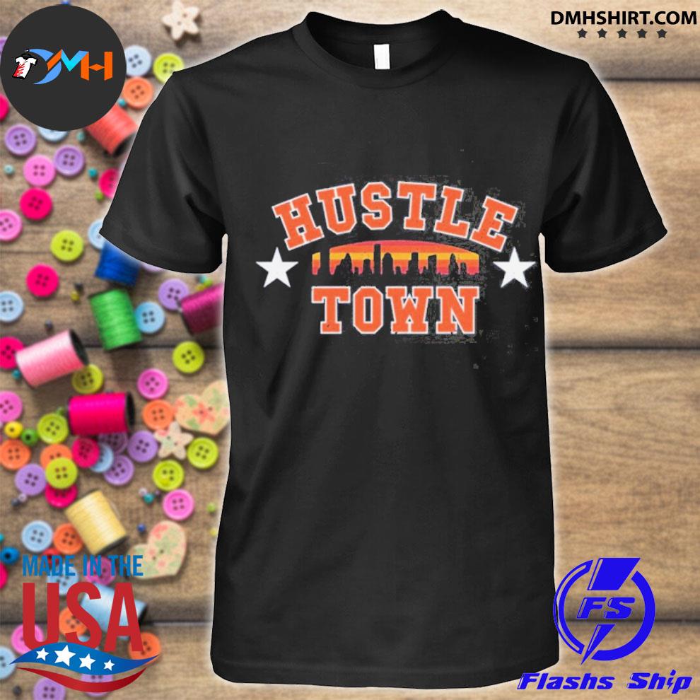 Hustle town for the astros shirt, hoodie, sweater, long sleeve and tank top