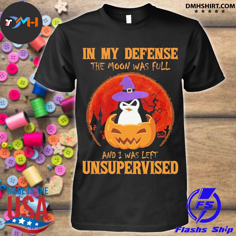 Awesome in my defence the Moon was full and I was left unsupervised shirt