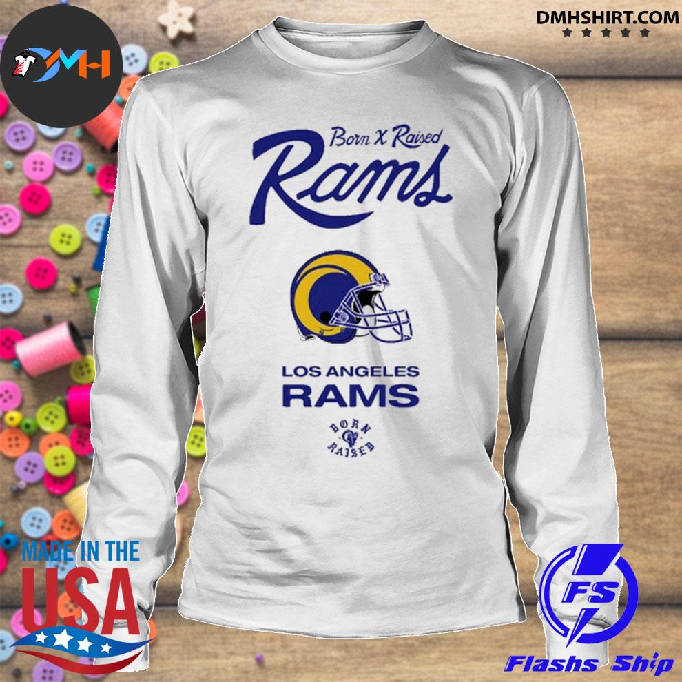 Official born Raised Rams Los Angeles Rams Shirt, hoodie, sweater, long  sleeve and tank top