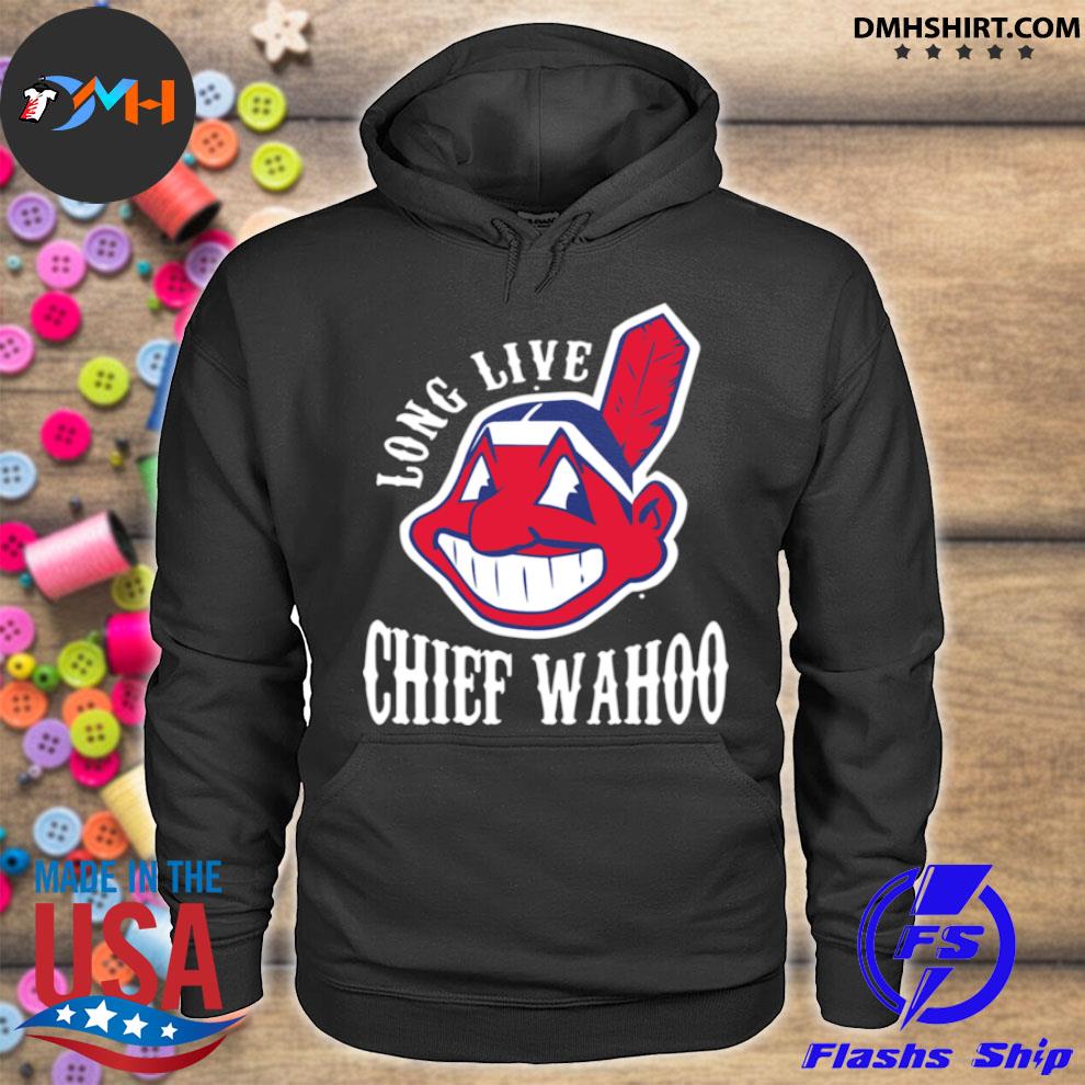 Long live Chief Wahoo Cleveland Indians shirt, hoodie, sweater