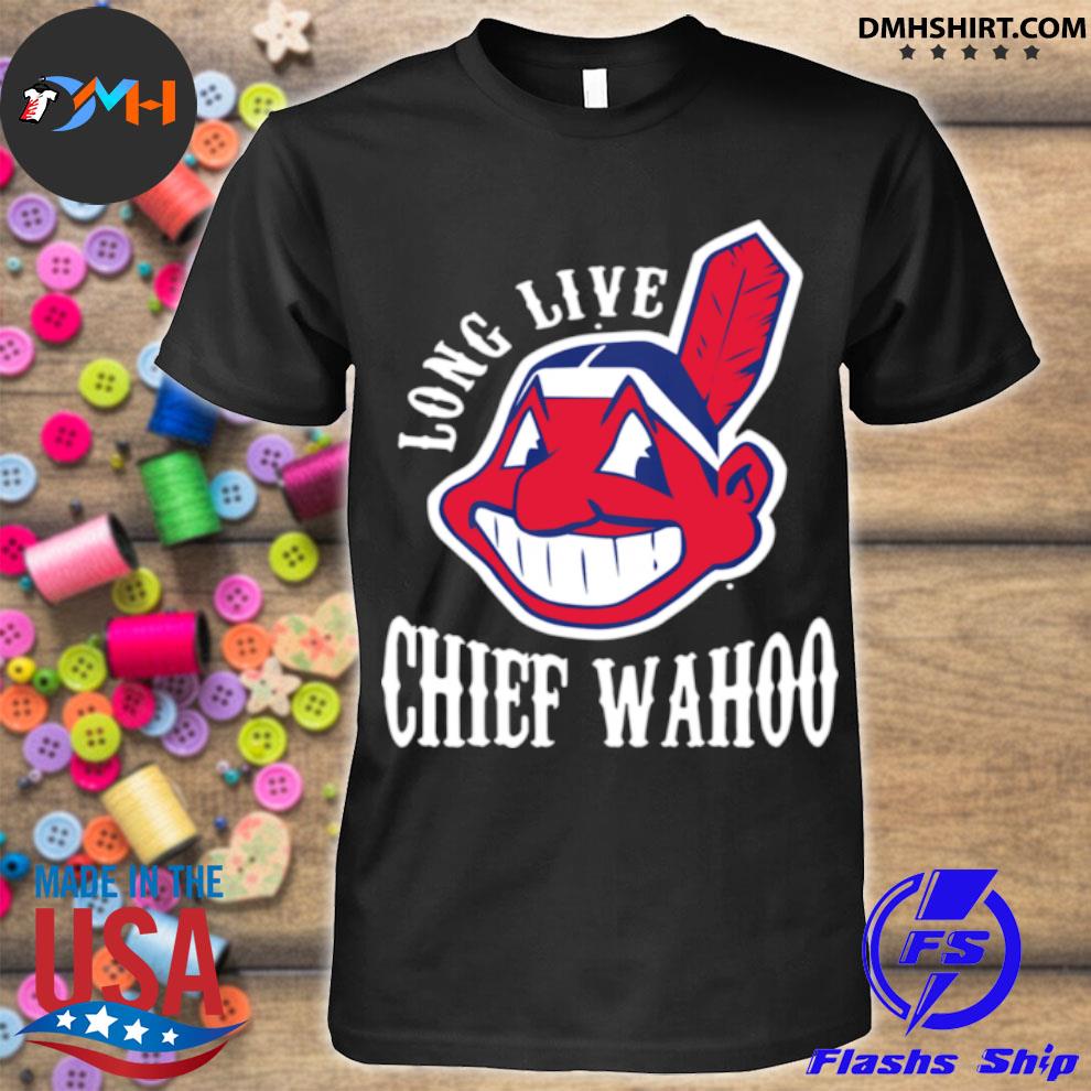 Long live chief wahoo shirt - Kingteeshop