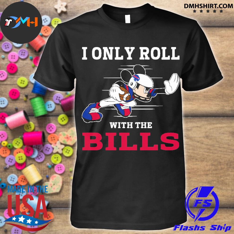 Mickey Mouse I Only Roll With Buffalo Bills T-Shirt - T-shirts Low Price