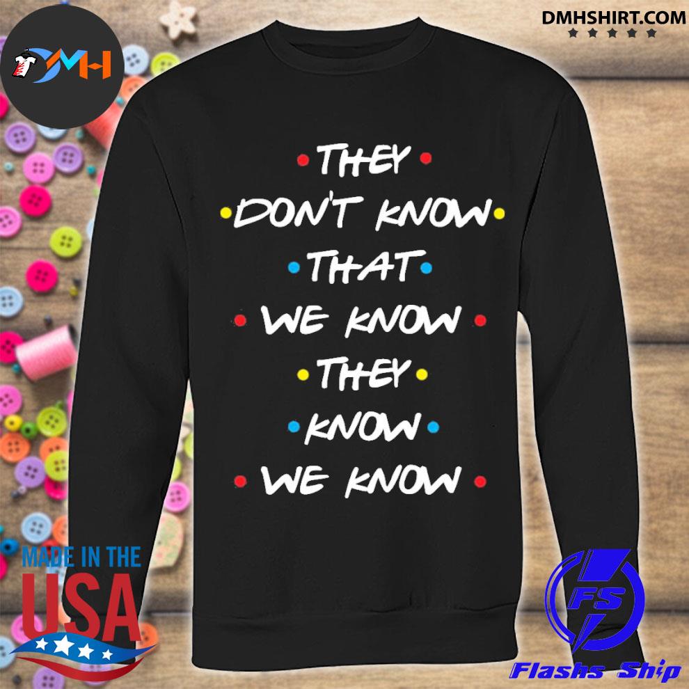 Official official they don't know that we know they know we know shirt ...