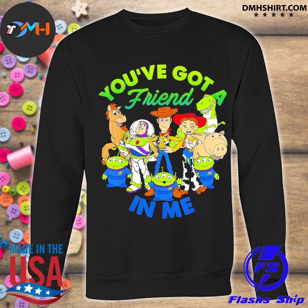 Official Pixar Toy Story You Ve Got A Friend In Me Shirt Hoodie Sweater Long Sleeve And Tank Top