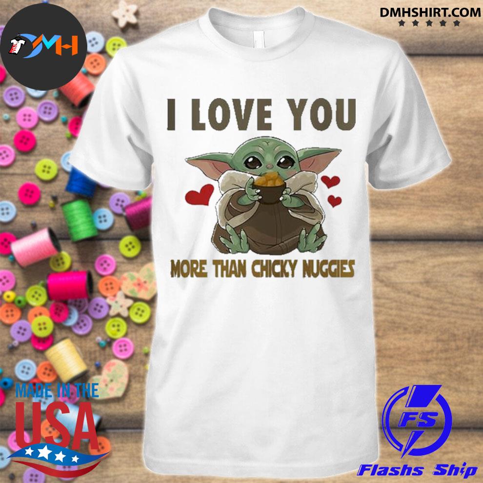 Official Baby Yoda I Love You More Than Chicky Nuggies Shirt Hoodie Sweater Long Sleeve And Tank Top