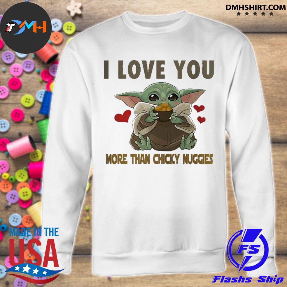 Official Baby Yoda I Love You More Than Chicky Nuggies Shirt Hoodie Sweater Long Sleeve And Tank Top